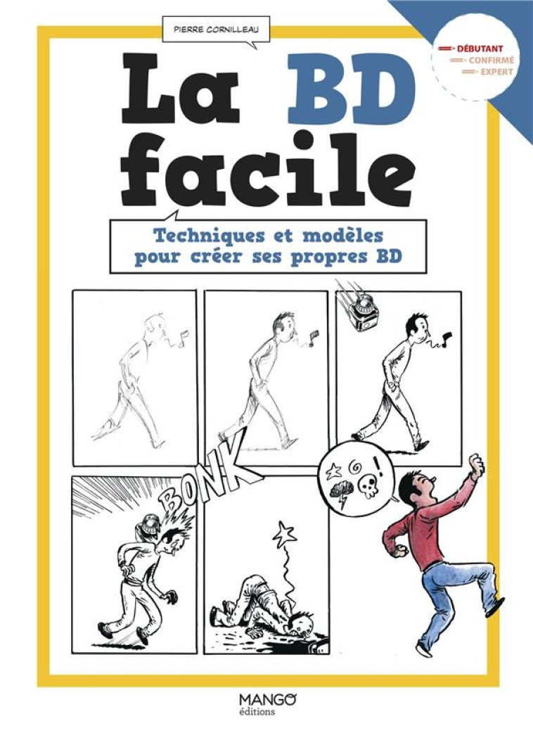 LA BD FACILE - TECHNIQUES ET MODELES POUR CREER SES PROPRES BD - CORNILLEAU PIERRE - MANGO