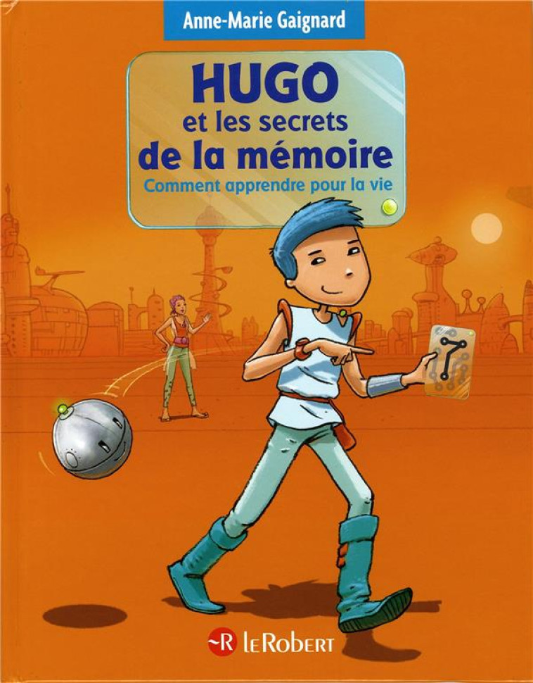 HUGO ET LES SECRETS DE LA MEMOIRE - COMMENT APPRENDRE POUR LA VIE - GAIGNARD/SAINT REMY - Le Robert