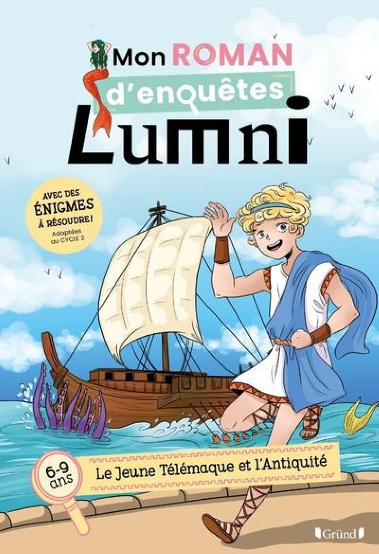 MON ROMAN D'ENQUETES LUMNI - (6-9 ANS) - LE JEUNE TELEMAQUE ET L'ANTIQUITE - CYRIELLE/LUMNI - GRUND