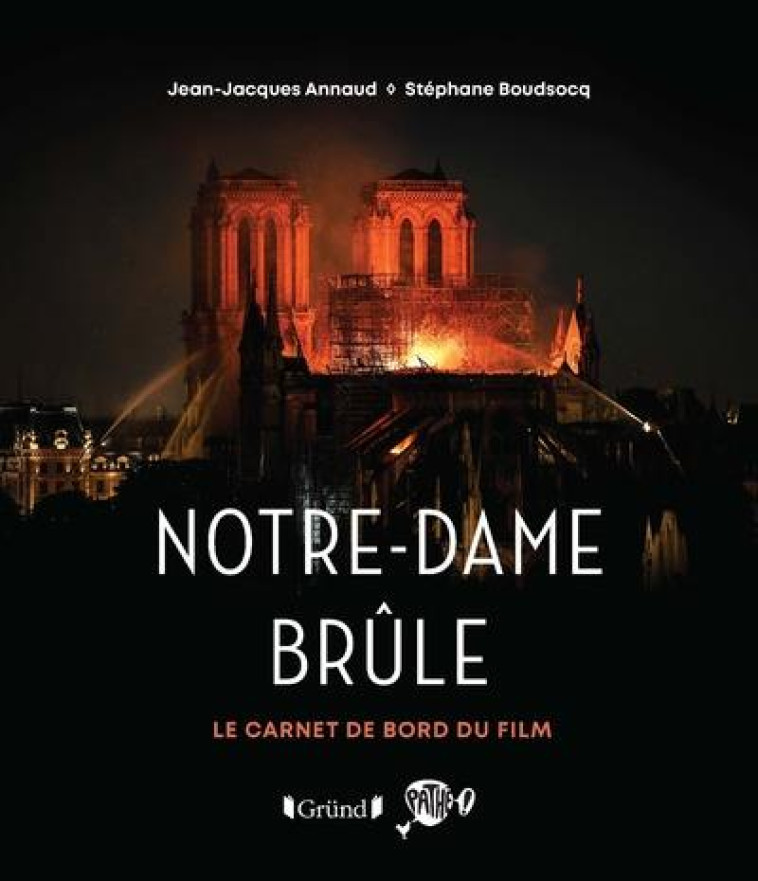 NOTRE-DAME BRULE - LE CARNET DE BORD DU FILM - ANNAUD/BOUDSOCQ - NC