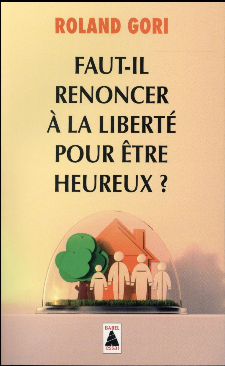 FAUT-IL RENONCER A LA LIBERTE POUR ETRE HEUREUX ? - GORI ROLAND - Actes Sud