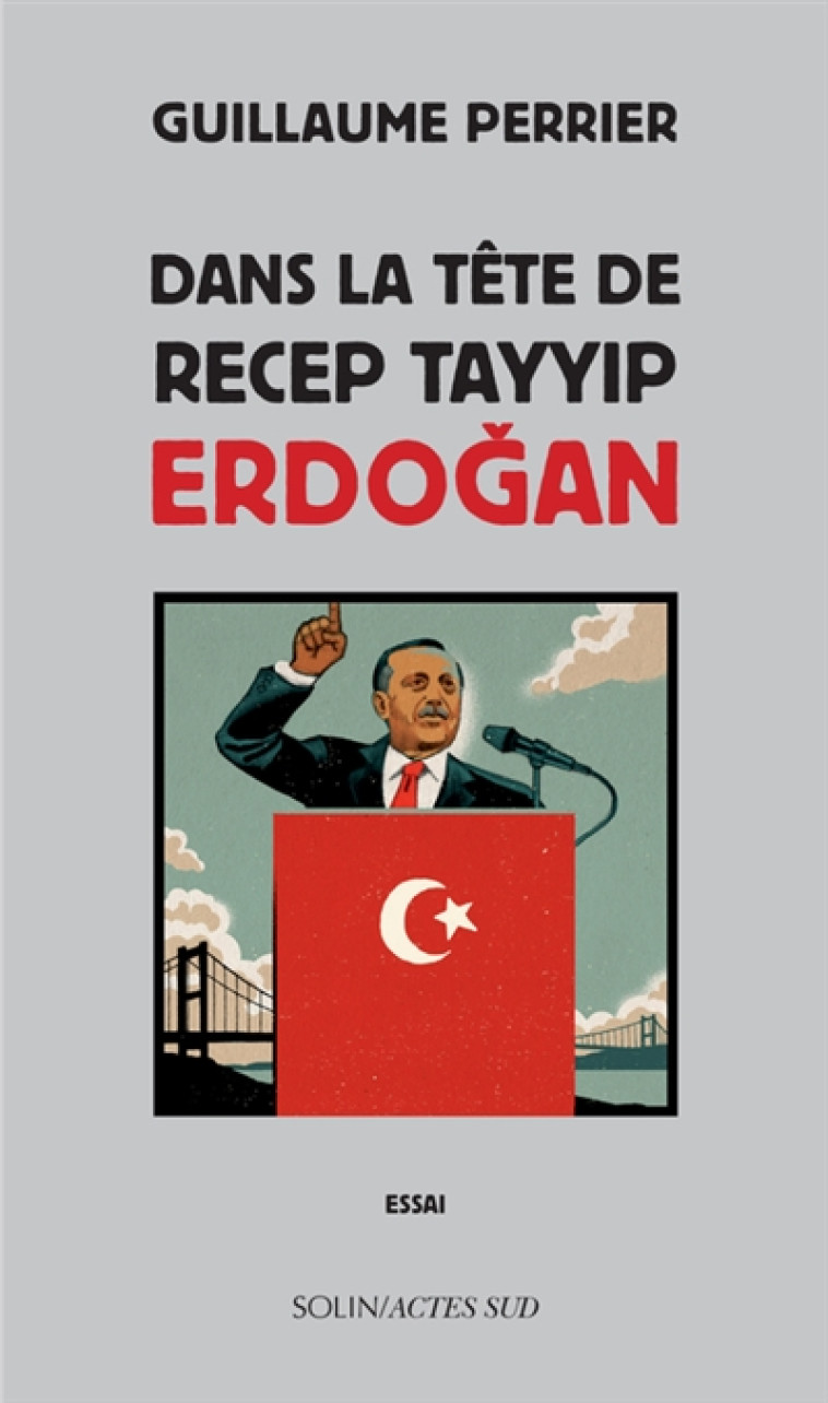 DANS LA TETE DE RECEP TAYYIP ERDOGAN - PERRIER GUILLAUME - ACTES SUD