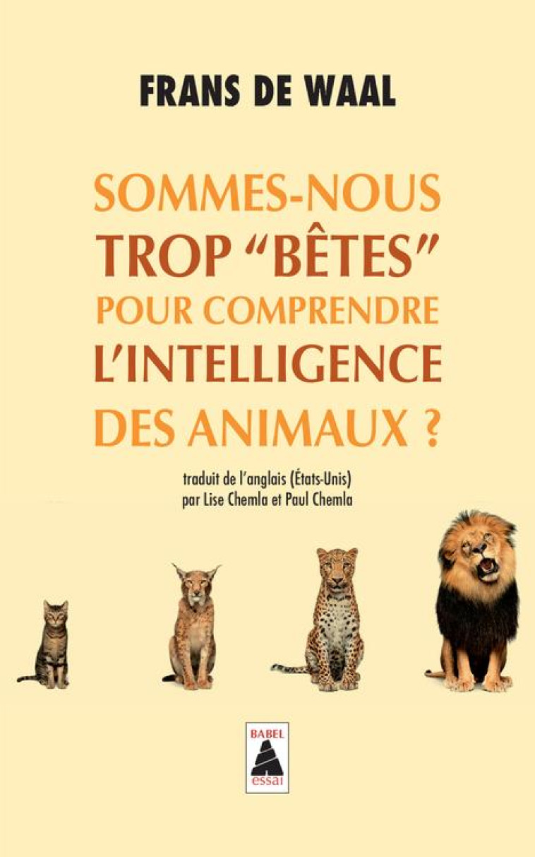 SOMMES-NOUS TROP BETES POUR COMPRENDRE L'INTELLIGENCE DES ANIMAUX ? - DE WAAL FRANS - ACTES SUD