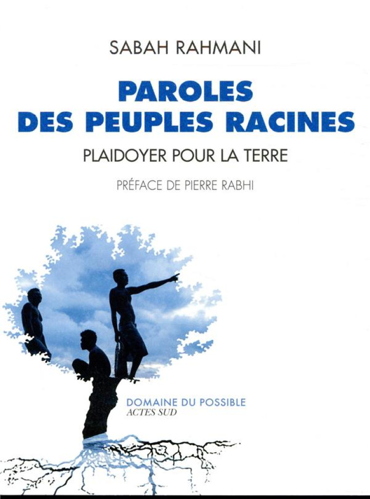 PAROLES DES PEUPLES RACINES - PLAIDOYER POUR LA TERRE - RAHMANI/DOZIER/RABHI - ACTES SUD