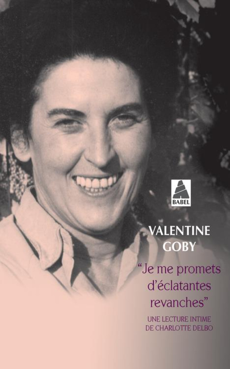 JE ME PROMETS D'ECLATANTES REVANCHES - UNE LECTURE INTIME DE CHARLOTTE DELBO - GOBY VALENTINE - ACTES SUD