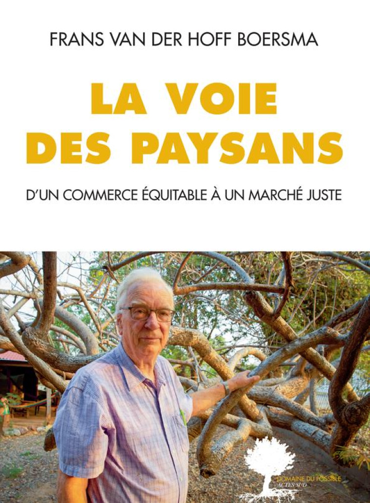 LA VOIE DES PAYSANS - D'UN COMMERCE EQUITABLE A UN MARCHE JUSTE - VAN DER HOFF BOERSMA - ACTES SUD