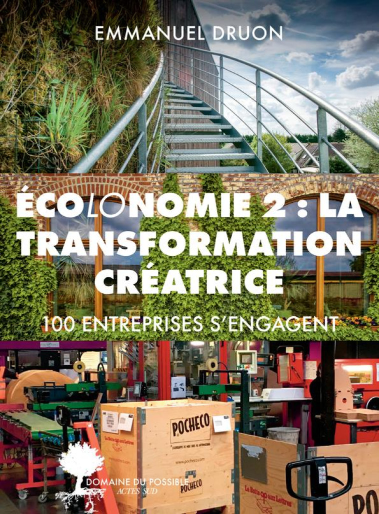 ECOLONOMIE 2 : LA TRANSFORMATION CREATRICE - 100 ENTREPRISES S'ENGAGENT - DRUON/DORVAL - ACTES SUD