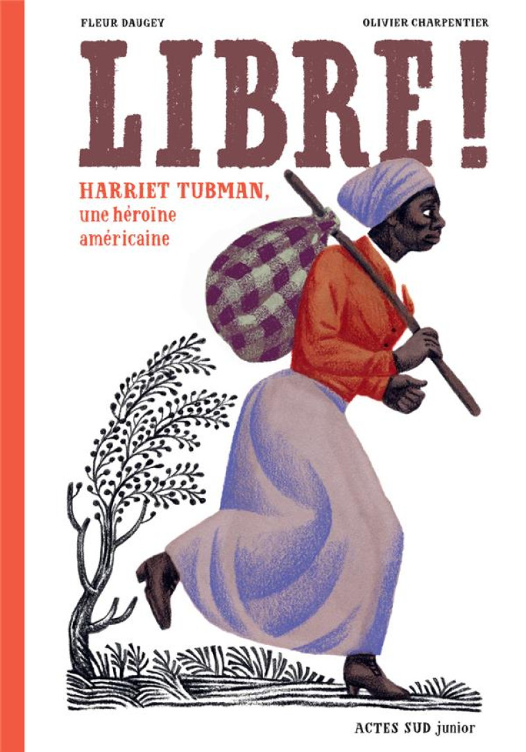 LIBRE ! - HARRIET TUBMAN, UNE HEROINE AMERICAINE - DAUGEY/CHARPENTIER - ACTES SUD