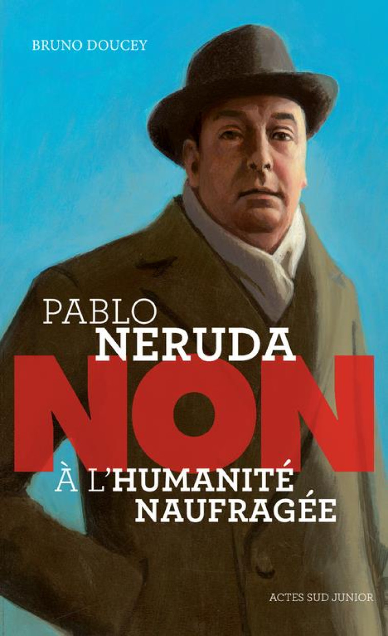 PABLO NERUDA : NON A L'HUMANITE NAUFRAGEE - DOUCEY/ROCA - ACTES SUD