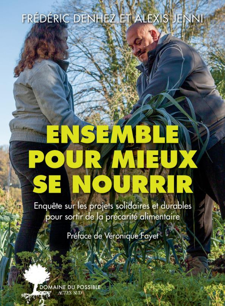 ENSEMBLE POUR MIEUX SE NOURRIR - ENQUETE SUR LES PROJETS SOLIDAIRES ET DURABLES POUR SORTIR DE LA PR - DENHEZ/JENNI - ACTES SUD