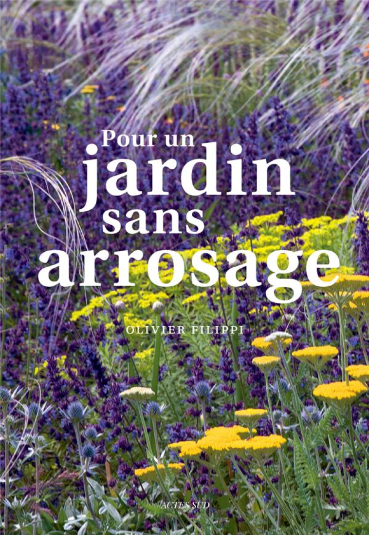 POUR UN JARDIN SANS ARROSAGE - FILIPPI OLIVIER - ACTES SUD