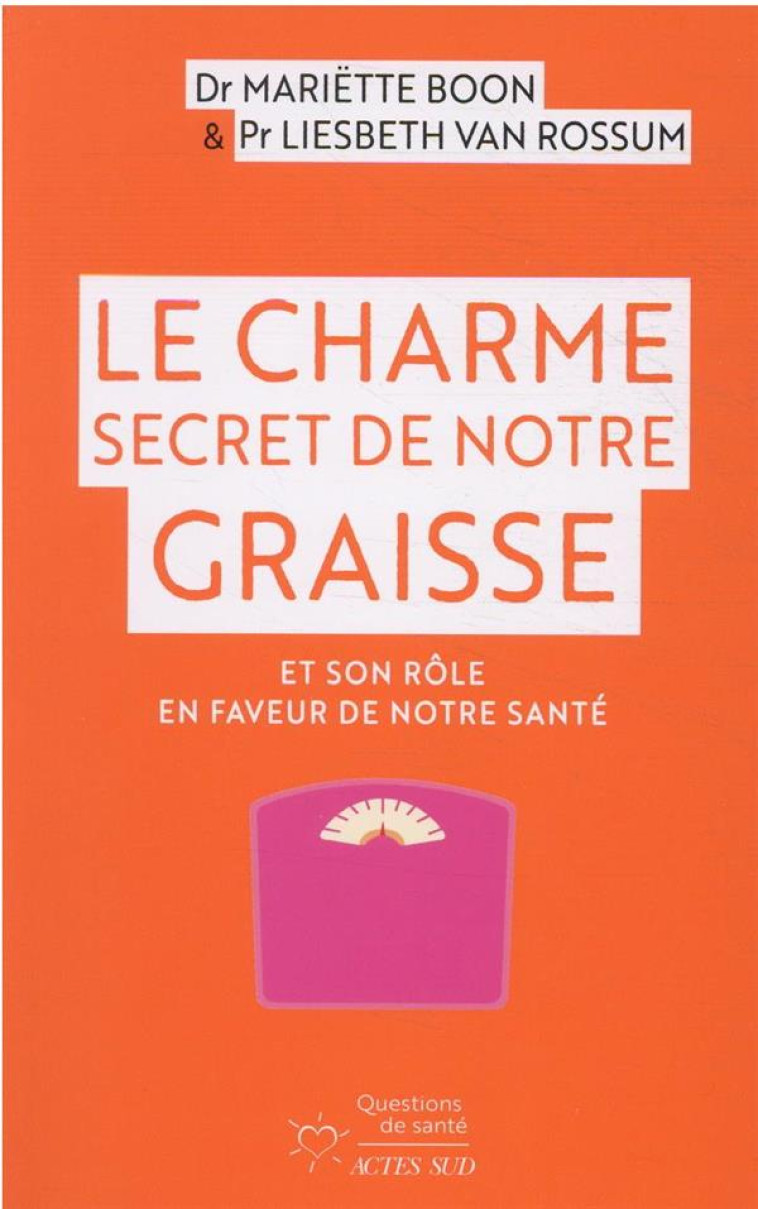 LE CHARME SECRET DE NOTRE GRAISSE - ET SON ROLE EN FAVEUR DE NOTRE SANTE - BOON/VAN ROSSUM - ACTES SUD