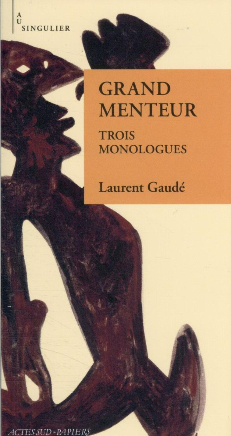 GRAND MENTEUR - TROIS MONOLOGUES - GAUDE LAURENT - ACTES SUD