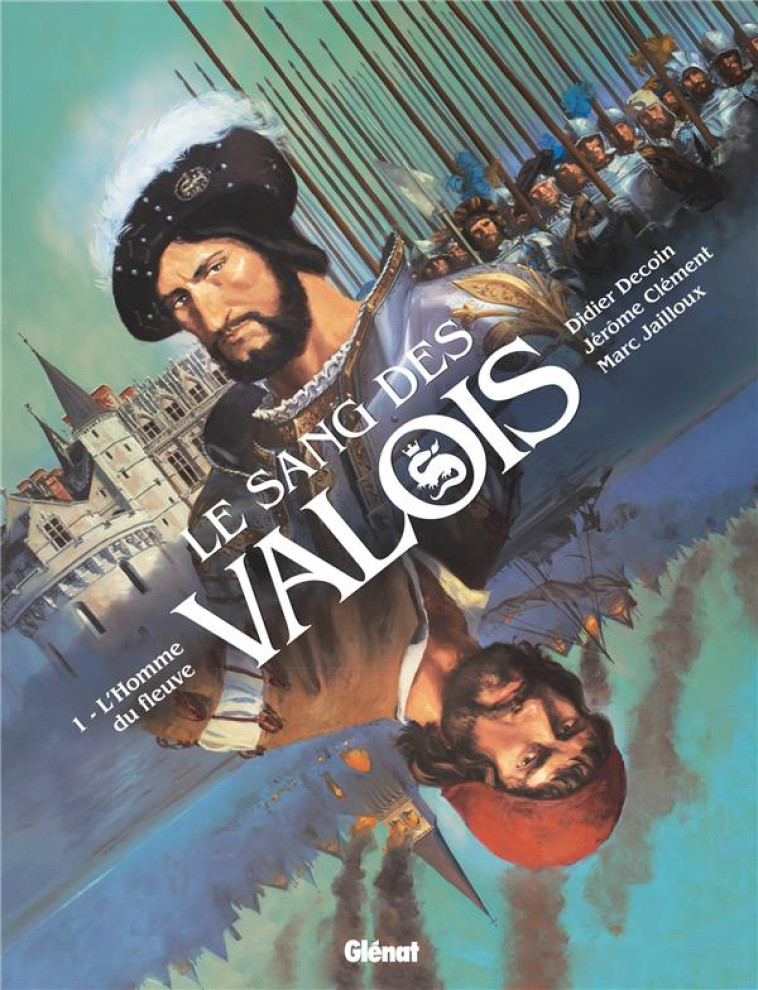 LE SANG DES VALOIS - TOME 01 - L'HOMME DU FLEUVE - DECOIN/JAILLOUX - GLENAT