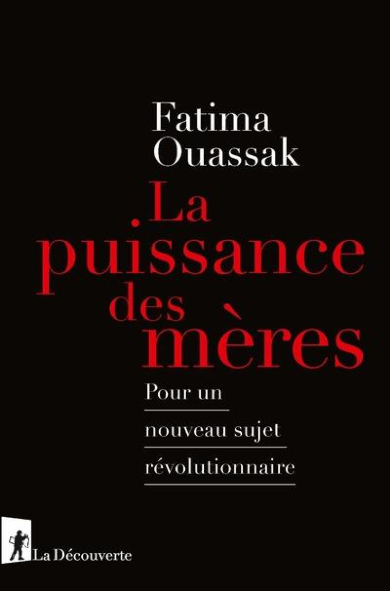 LA PUISSANCE DES MERES - POUR UN NOUVEAU SUJET REVOLUTIONNAIRE - OUASSAK FATIMA - LA DECOUVERTE