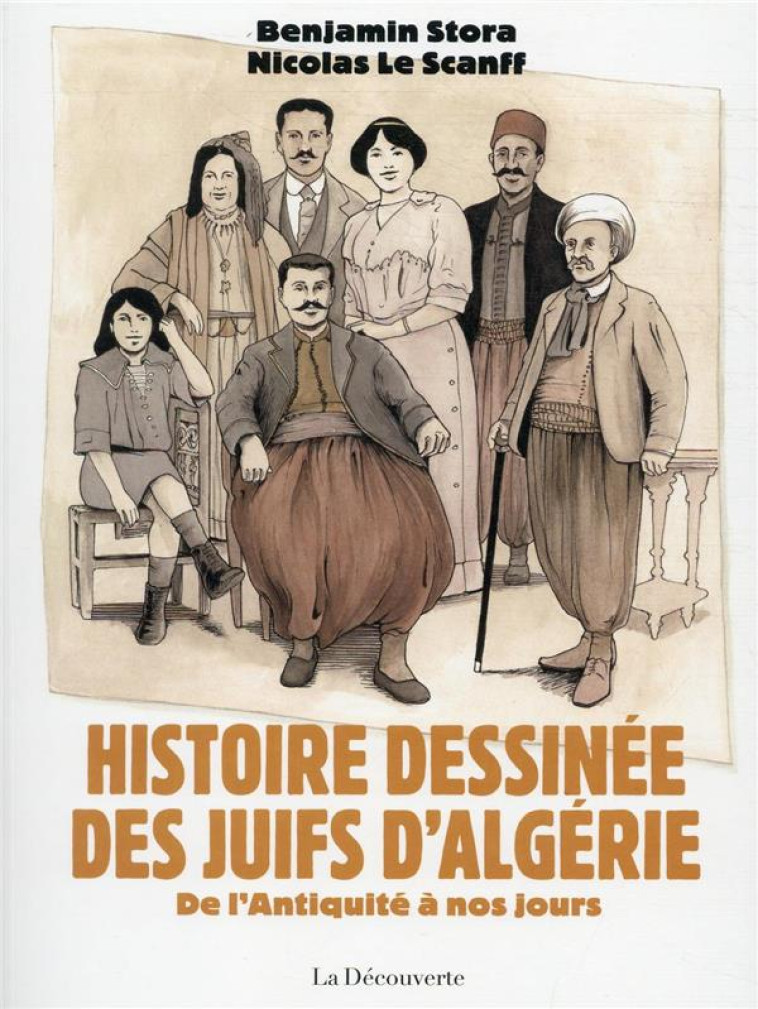 HISTOIRE DESSINEE DES JUIFS D'ALGERIE - DE L'ANTIQUITE A NOS JOURS - STORA/LE SCANFF - LA DECOUVERTE