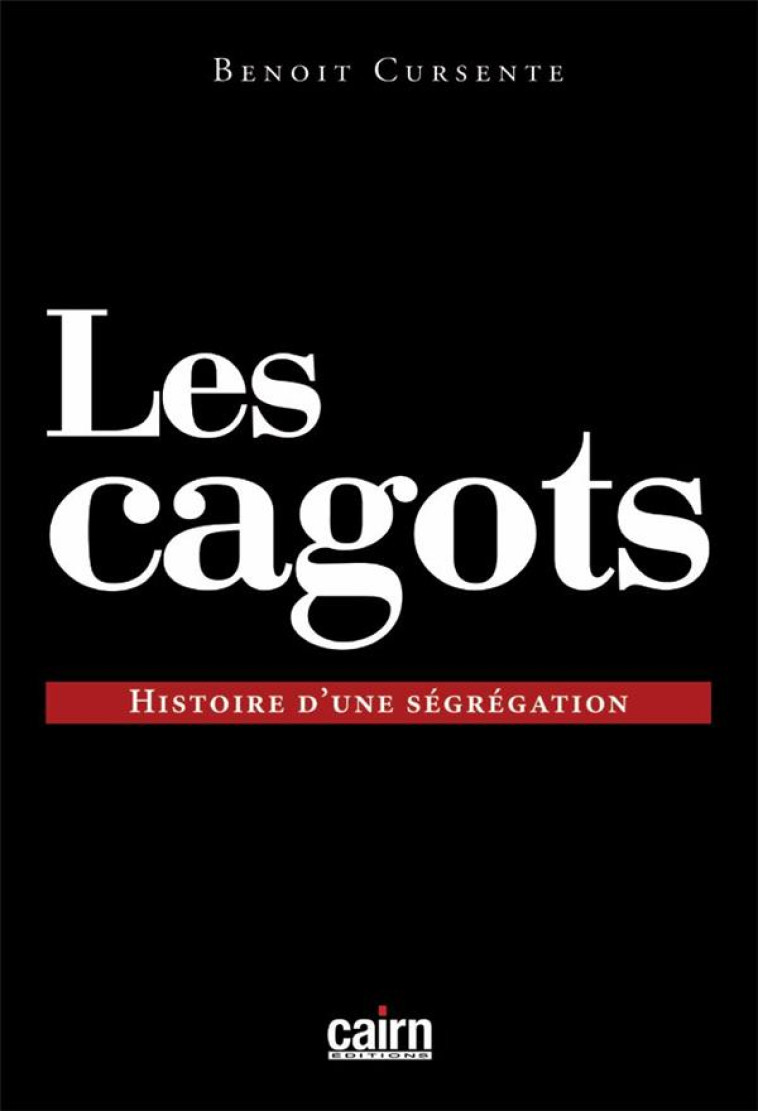 LES CAGOTS - HISTOIRE D'UNE SEGREGATION - CURSENTE BENOIT - CAIRN