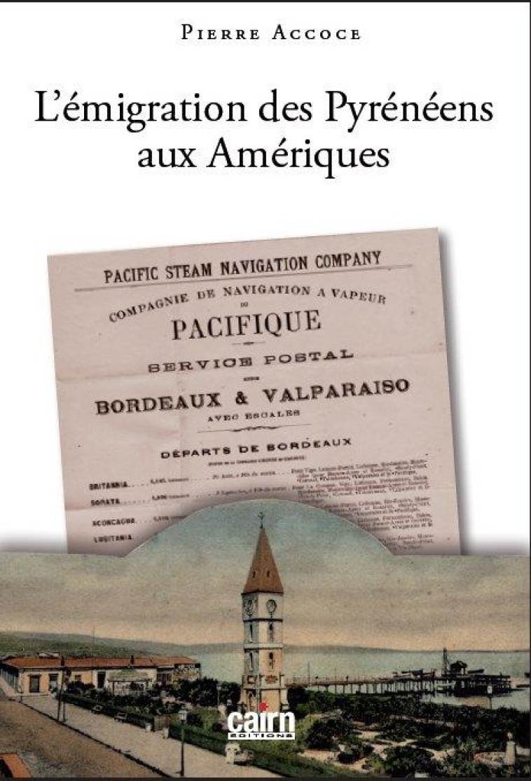 L'EMIGRATION DES PYRENEENS AUX AMERIQUES - BASQUES, BEARNAIS, BIGOURDANS, GASCONS - ACCOCE PIERRE - CAIRN