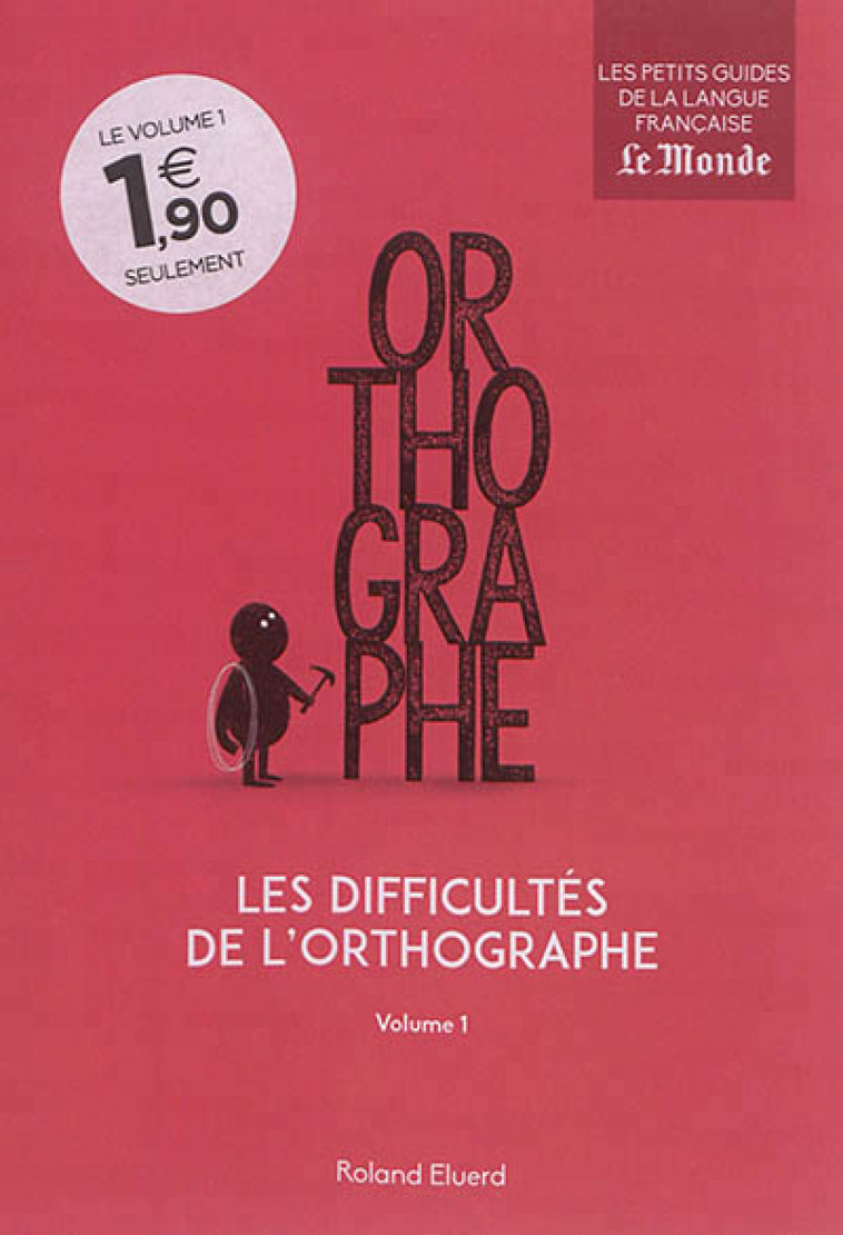 LES DIFFICULTES DE L'ORTHOGRAPHE (VOLUME 1) - ELUERD ROLAND - Le Monde Editions