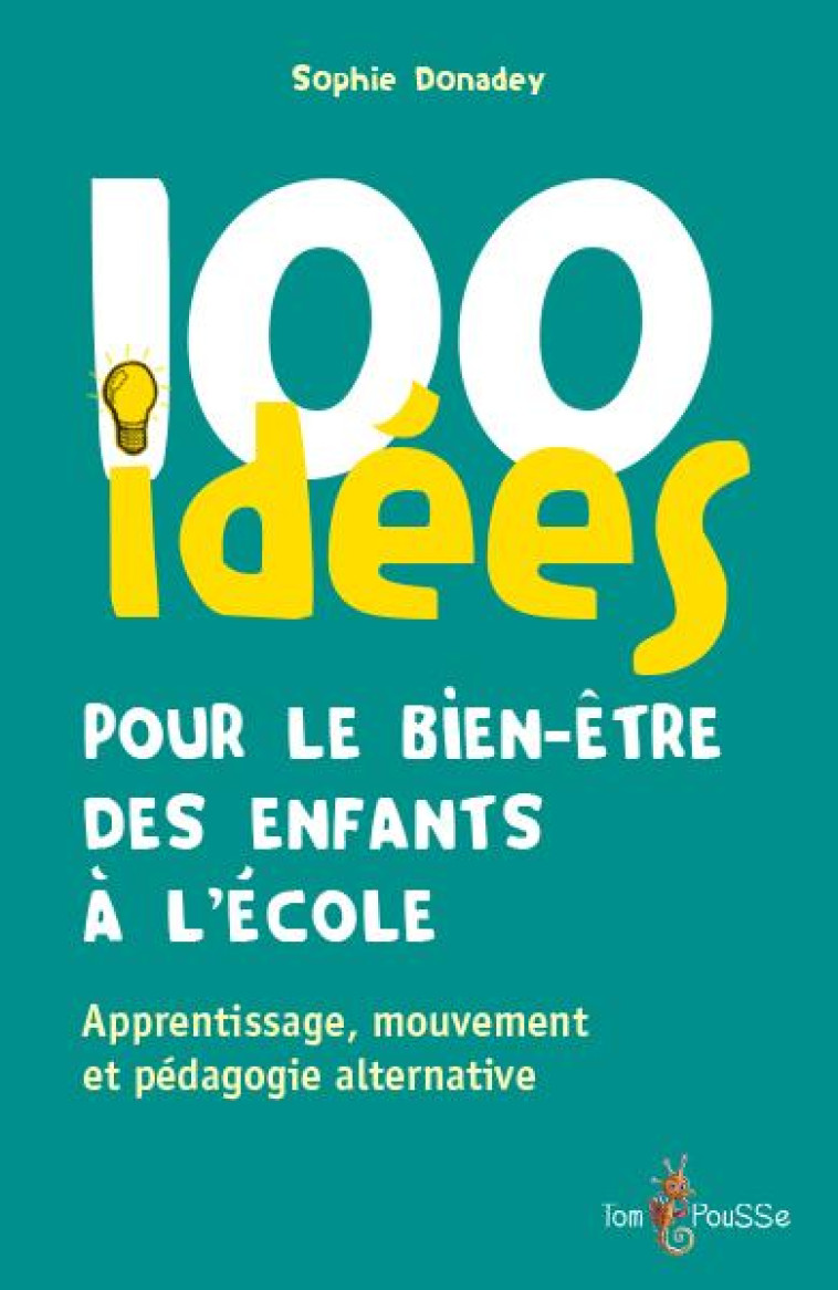 100 IDEES POUR LE BIEN-ETRE DES ENFANTS A L'ECOLE - DONADEY SOPHIE - TOM POUSSE