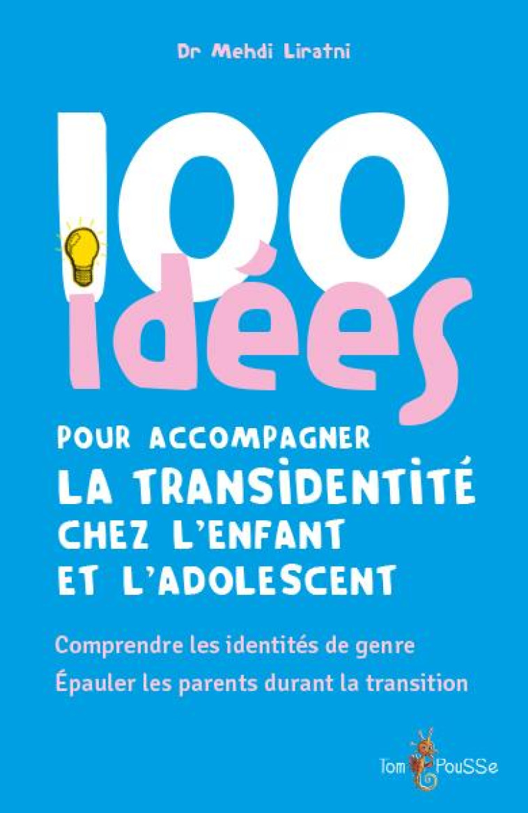 100 IDEES POUR ACCOMPAGNER LA TRANSIDENTITE CHEZ L'ENFANT ET L'ADOLESCENT - LIRATNI MEHDI - TOM POUSSE