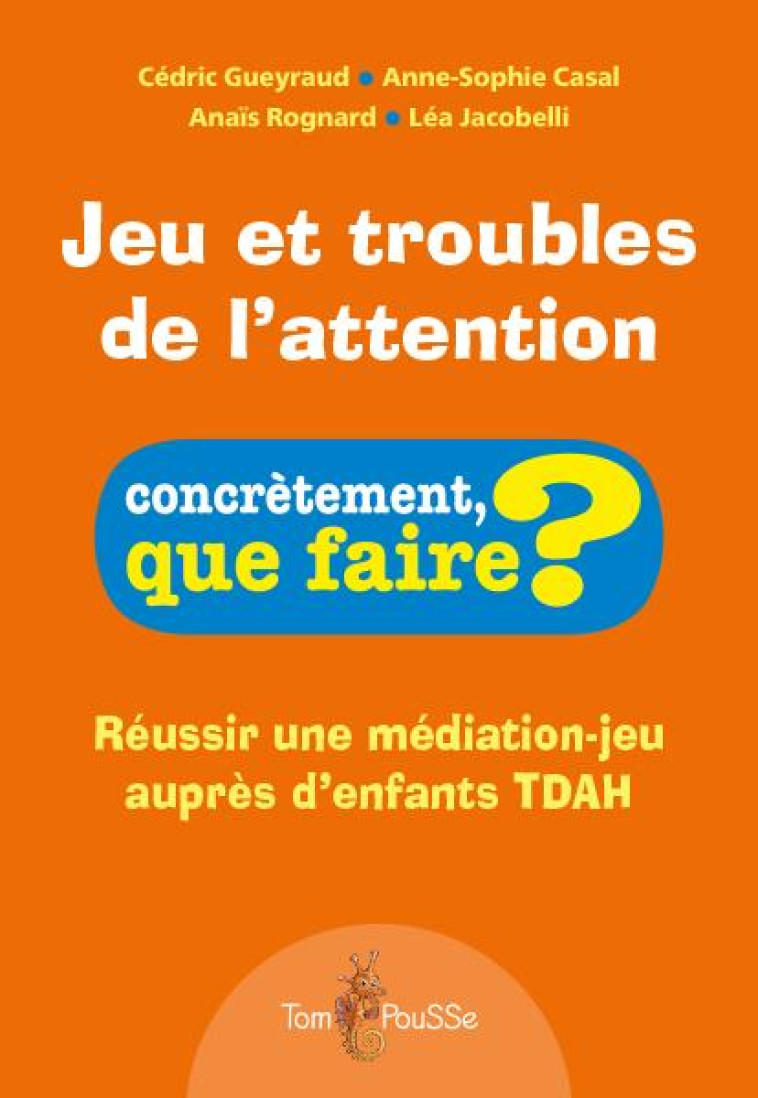 JEU ET TROUBLES DE L'ATTENTION - GUEYRAUD CEDRIC - TOM POUSSE