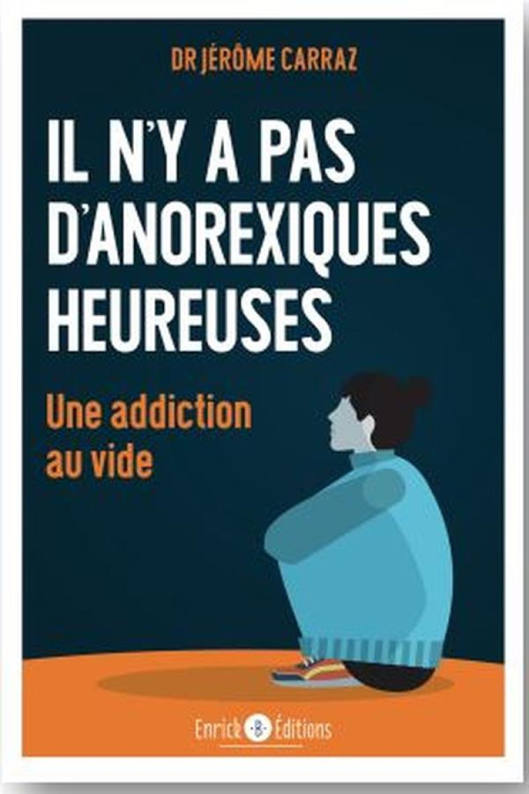 IL N Y A PAS D ANOREXIQUES HEUREUSES - UNE ADDICTION AU VIDE - CARRAZ JEROME - ENRICK