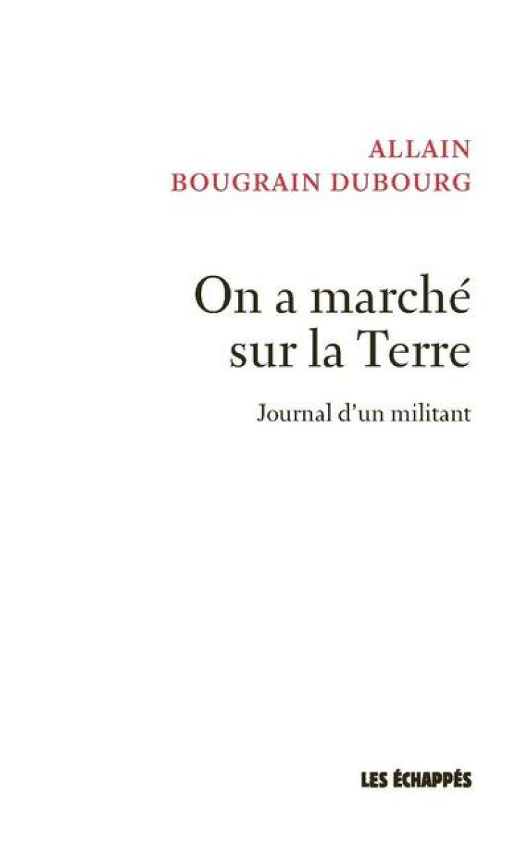 ON A MARCHE SUR LA TERRE - JOURNAL D'UN MILITANT - BOUGRAIN DUBOURG A. - ECHAPPES