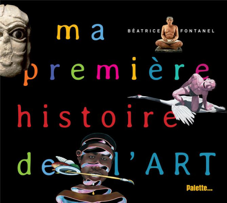 MA PREMIERE HISTOIRE DE L'ART - FONTANEL BEATRICE - Ed. Palette