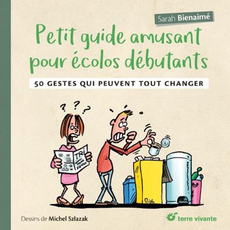 PETIT GUIDE AMUSANT POUR ECOLOS DEBUTANTS - 50 GESTES QUI PEUVENT TOUT CHANGER - BIENAIME/SLAZAK - TERRE VIVANTE