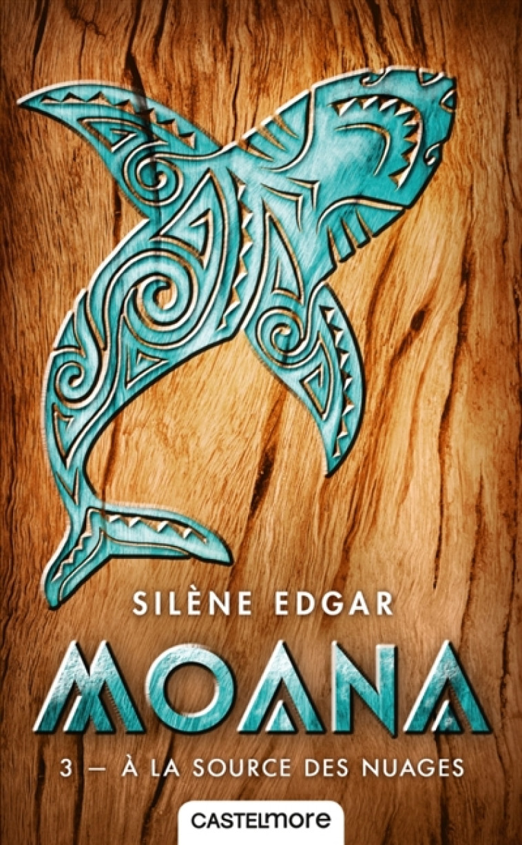 MOANA, T3 : A LA SOURCE DES NUAGES - EDGAR SILENE - CASTELMORE