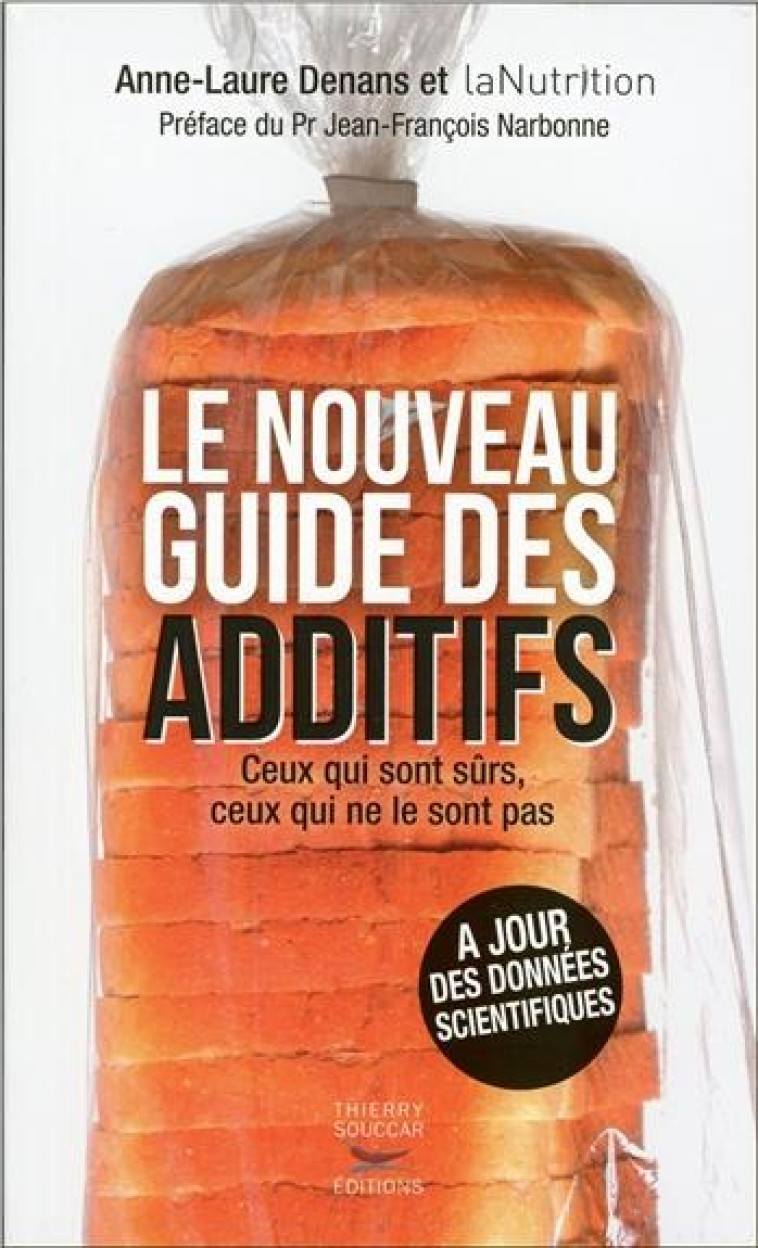 LE NOUVEAU GUIDE DES ADDITIFS - CEUX QUI SONT SURS, CEUX QUI NE LE SONT PAS - COLLECTIF/NARBONNE - T. Souccar