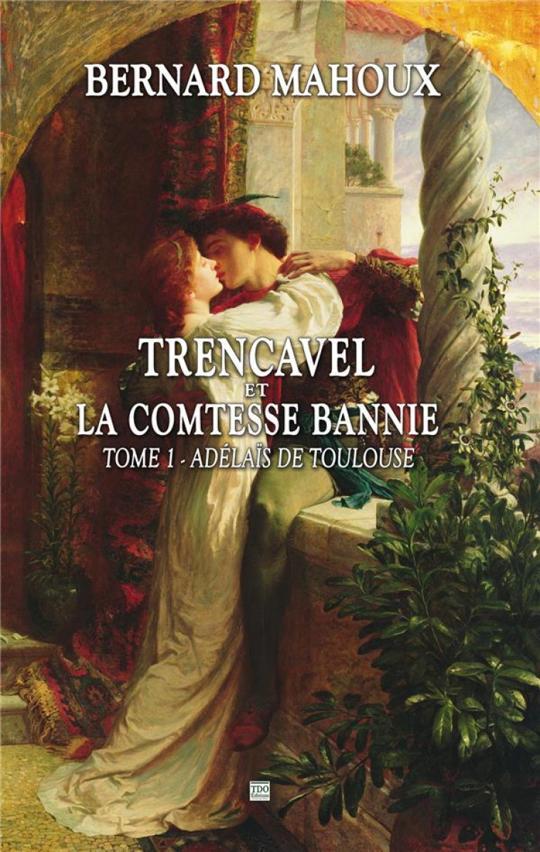 TRENCAVEL ET LA COMTESSE BANNIE - TOME 1 ADELAIS DE TOULOUSE - MAHOUX BERNARD - TDO