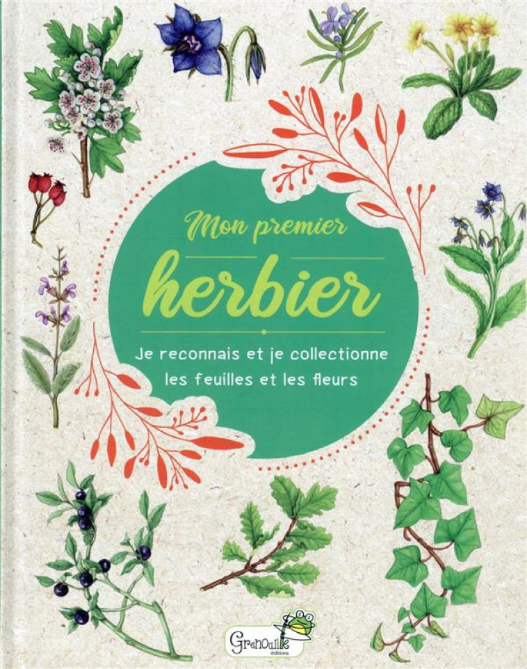 MON PREMIER HERBIER - JE RECONNAIS ET JE COLLECTIONNE LES FEUILLES ET LES FLEURS - COLLECTIF - GRENOUILLE