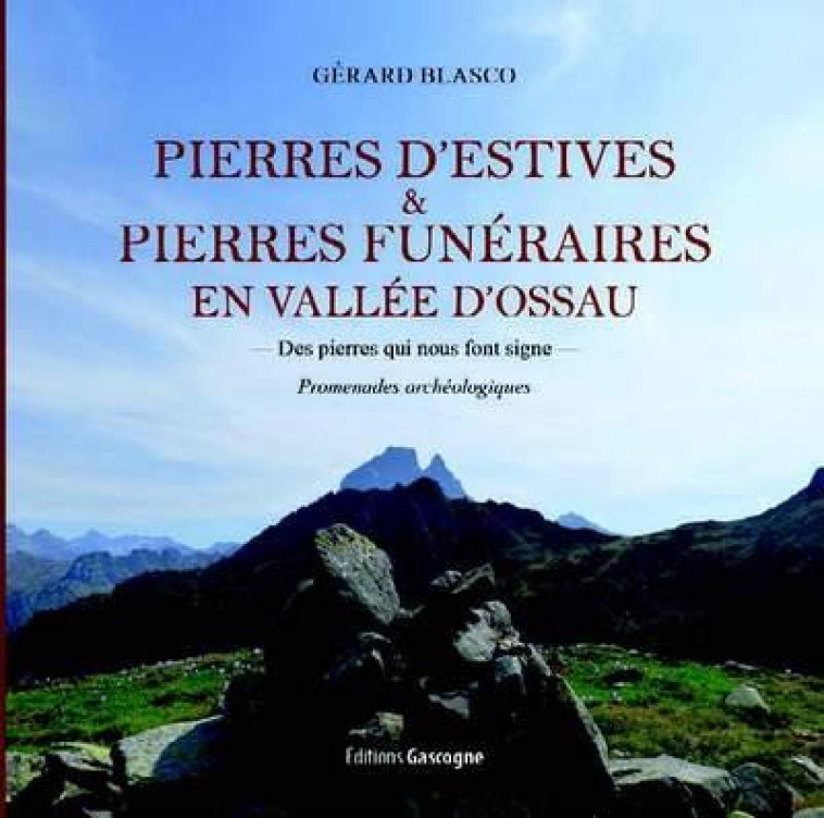 PIERRES D'ESTIVES ET PIERRE FUNERAIRES EN VALLEE D'OSSAU - DES PIERRE QUI NOUS FONT SIGNE - BLASCO GERARD - GASCOGNE