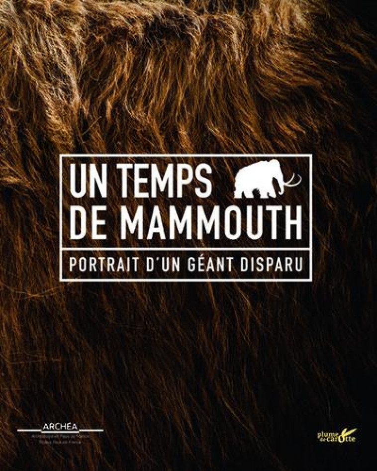 UN TEMPS DE MAMMOUTH - PORTRAIT D'UN GEANT DISPARU - COLLECTIF - PLUME CAROTTE