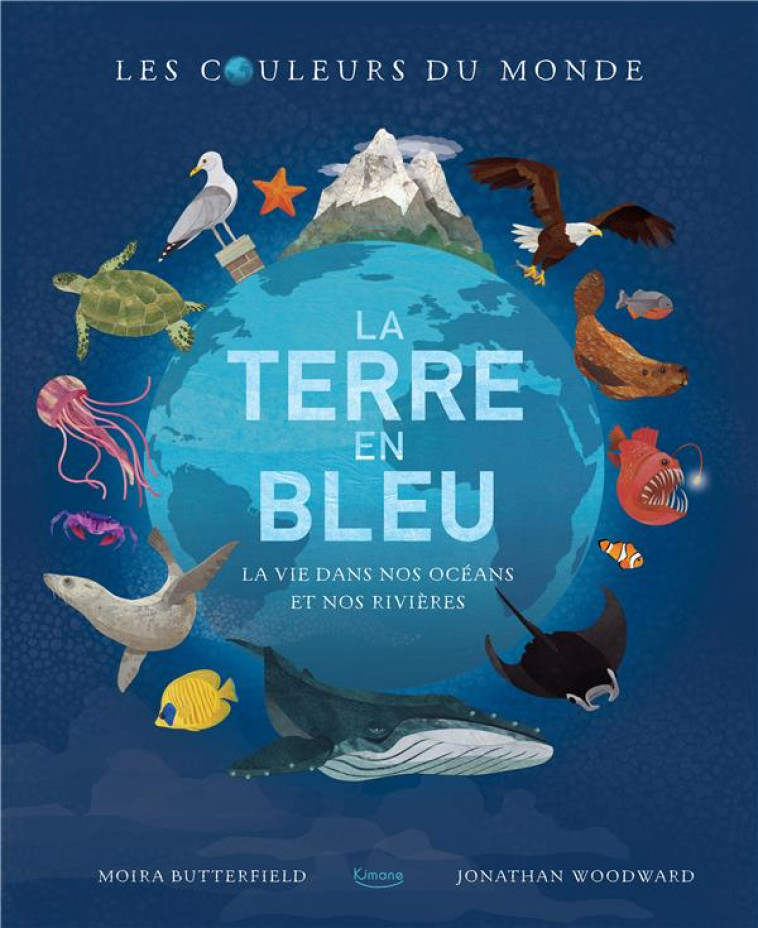 LA TERRE EN BLEU (COLL. LES COULEURS DU MONDE) - BUTTERFIELD/WOODWARD - KIMANE