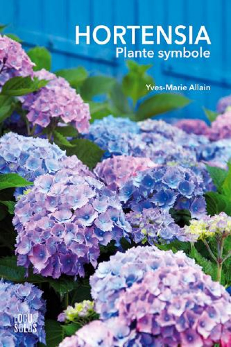 HORTENSIA, PLANTE SYMBOLE - ALLAIN YVES-MARIE - LOCUS SOLUS