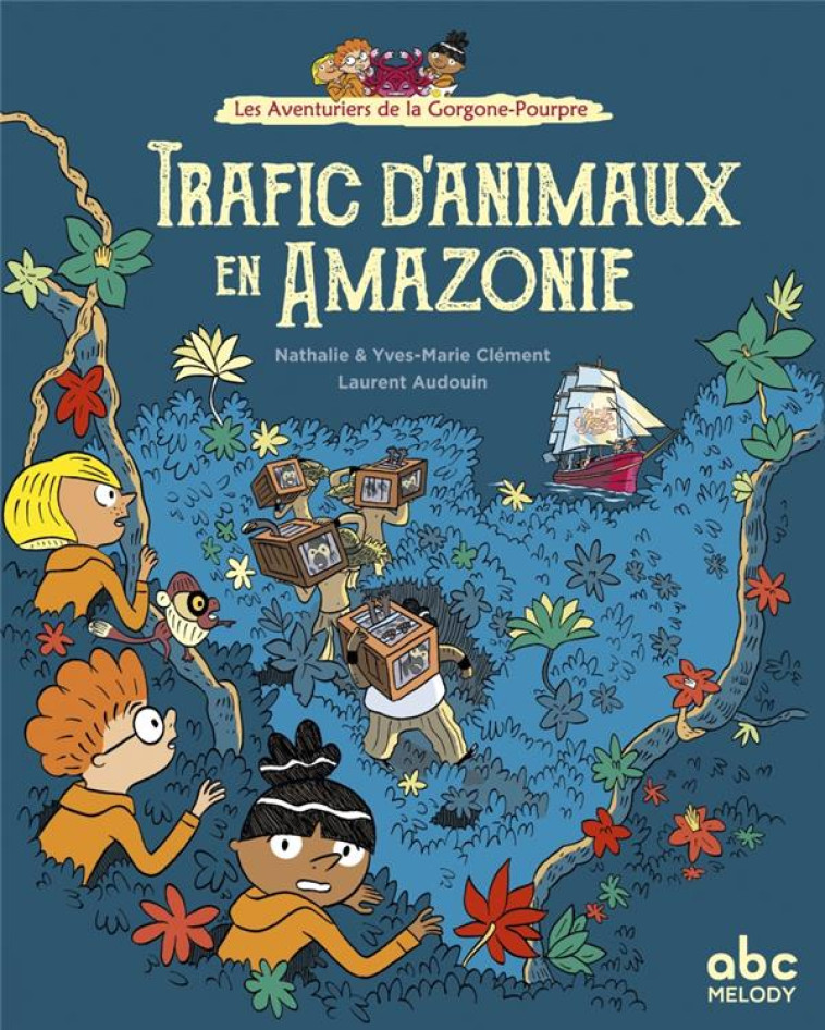 LES AVENTURIERS DE LA GORGONE-POURPRE - TRAFIC D'ANIMAUX EN AMAZONIE - CLEMENT/AUDOUIN - ABC MELODY