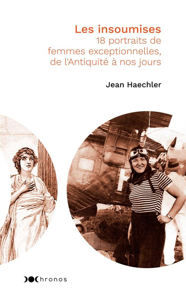 LES INSOUMISES - 18 PORTRAITS DE FEMMES EXCEPTIONNELLES, DE L'ANTIQUITE A NOS JOURS - HAECHLER JEAN - NOUVEAU MONDE