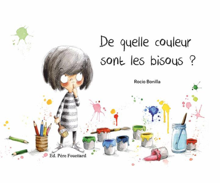 DE QUELLE COULEUR SONT LES BISOUS ? - BONILLA ROCIO - Editions Père Fouettard