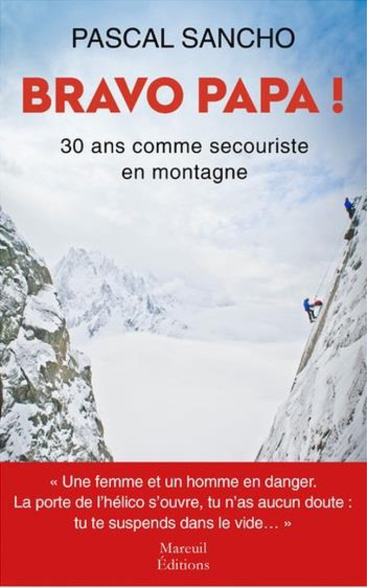 BRAVO PAPA ! 30 ANS COMME SECOURISTE EN MONTAGNE - PASCAL SANCHO - MAREUIL