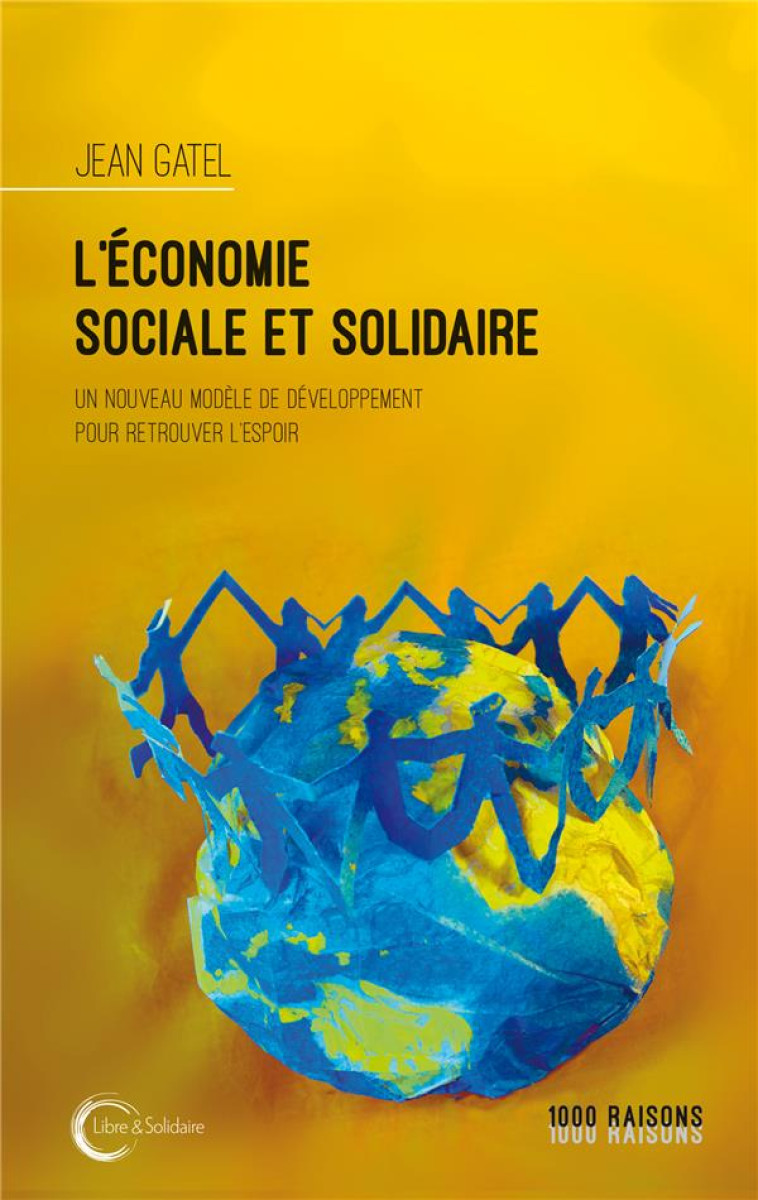 L'ECONOMIE SOCIALE ET SOLIDAIRE - UN NOUVEAU MODELE DE DEVELOPPEMENT POUR RETROUVER L'ESPOIR - GATEL JEAN - LIBRE SOLIDAIRE