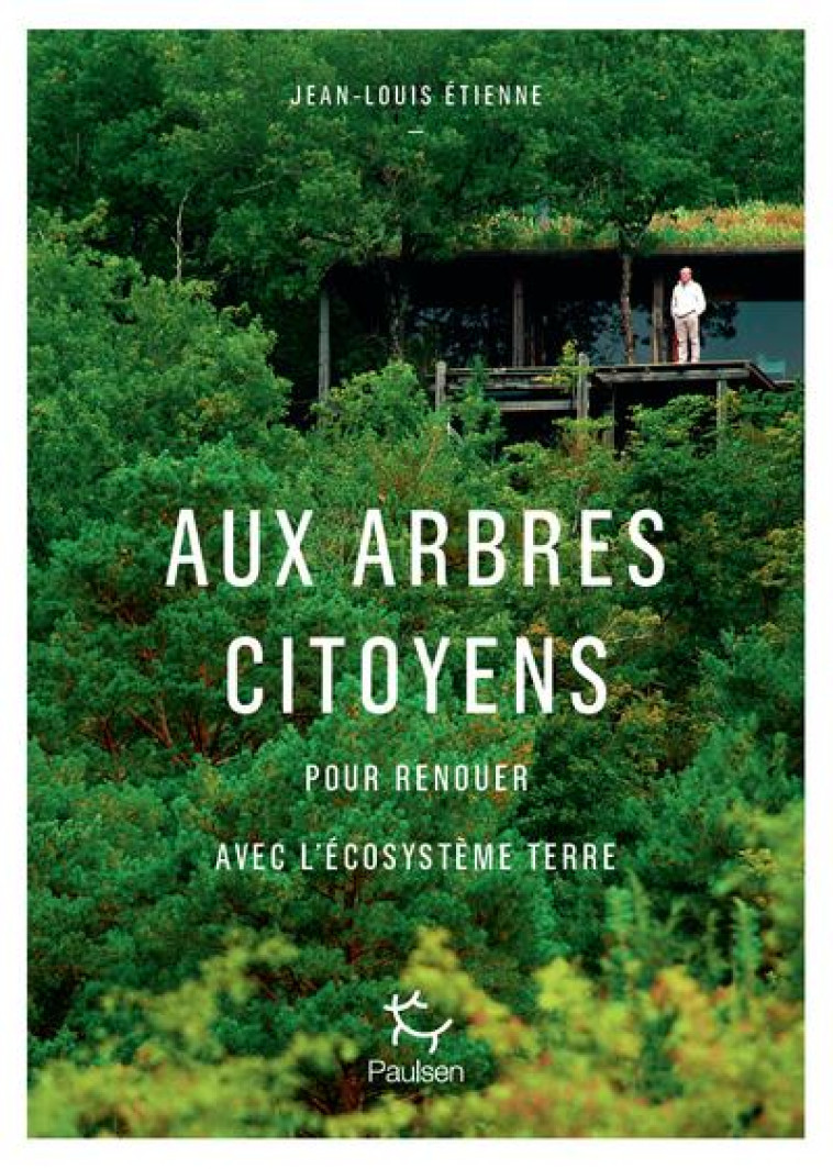 AUX ARBRES CITOYENS - POUR RENOUER AVEC L'ECOSYSTEME TERRE - ETIENNE JEAN-LOUIS - PAULSEN