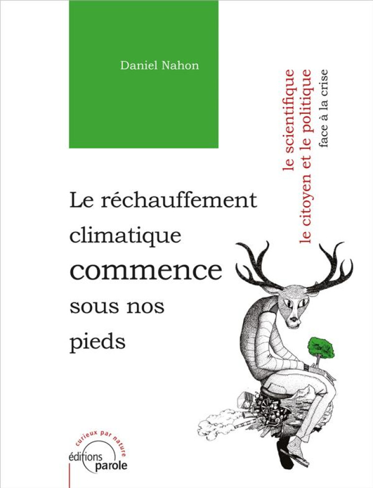 LE RECHAUFFEMENT CLIMATIQUE COMMENCE SOUS NOS PIEDS - LE SCIENTIFIQUE, LE CITOYEN ET LE POLITIQUE FA - NAHON DANIEL - PAROLE