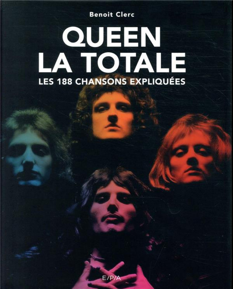 QUEEN, LA TOTALE - LES 188 CHANSONS EXPLIQUEES - CLERC BENOIT - EPA