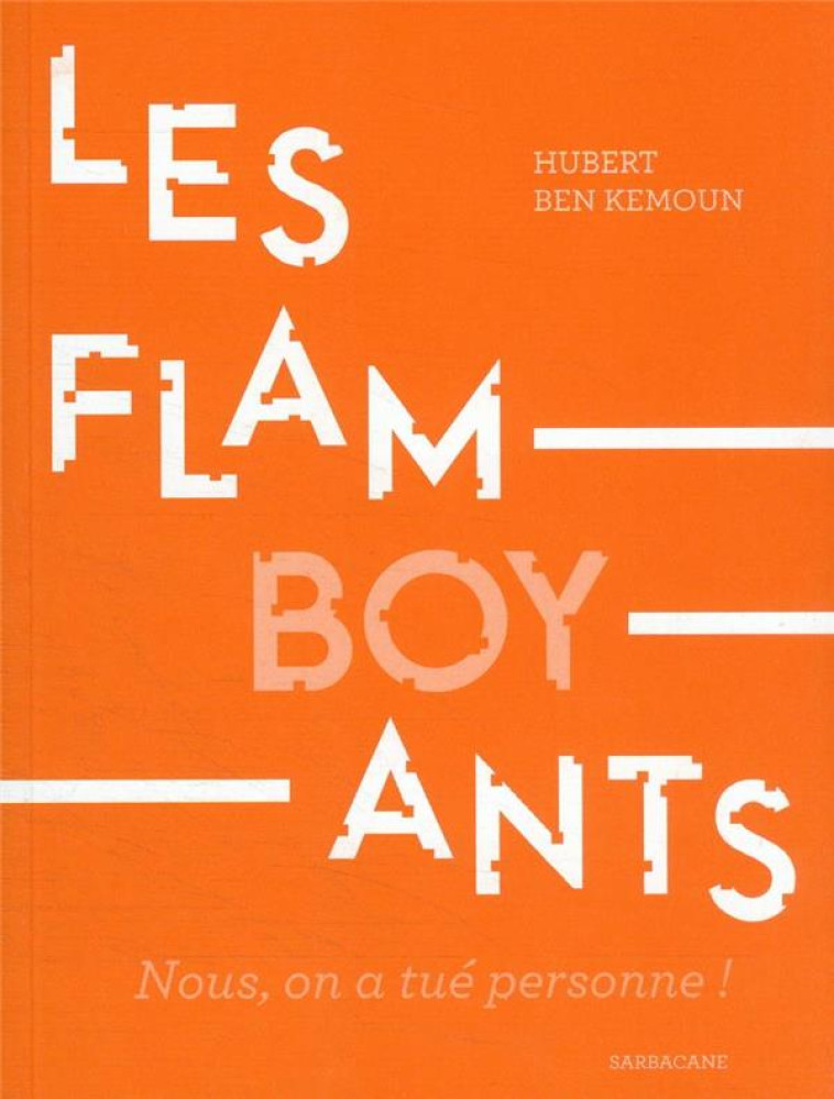 LES FLAMBOYANTS - NOUS, ON A TUE PERSONNE ! - BEN KEMOUN HUBERT - SARBACANE