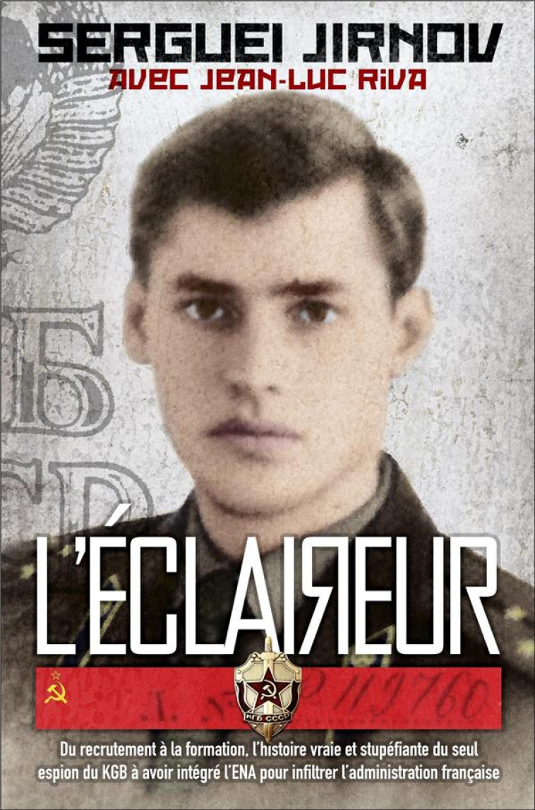 L'ECLAIREUR - DU RECRUTEMENT A LA FORMATION, L'HISTOIRE VRAIE ET STUPEFIANTE DU SEUL ESPION DU KGB A - JIRNOV/RIVA - NIMROD