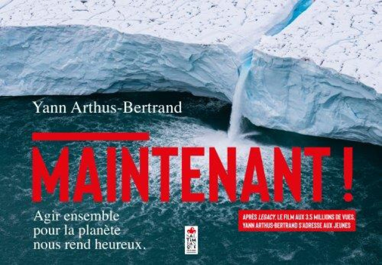 MAINTENANT ! - AGIR ENSEMBLE POUR LA PLANETE NOUS REND HEUREUX - ARTHUS-BERTRAND YANN - SALTIMBANQUE