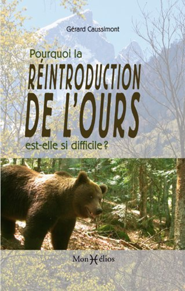 POURQUOI LA REINTRODUCTION DE L'OURS EST-ELLE SI DIFFICILE ? - Gérard Caussimont - MONHELIOS